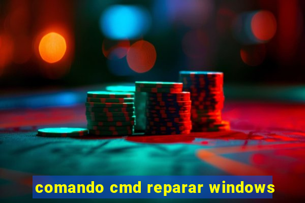 comando cmd reparar windows